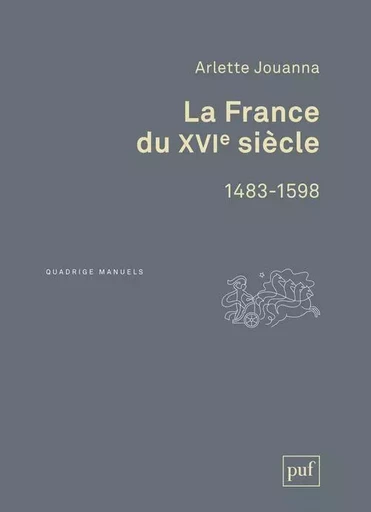 La France du XVIe siècle, 1483-1598 - Arlette Jouanna - PUF