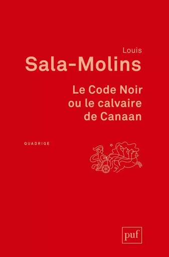 Le Code Noir ou le calvaire de Canaan - Louis Sala-Molins - PUF