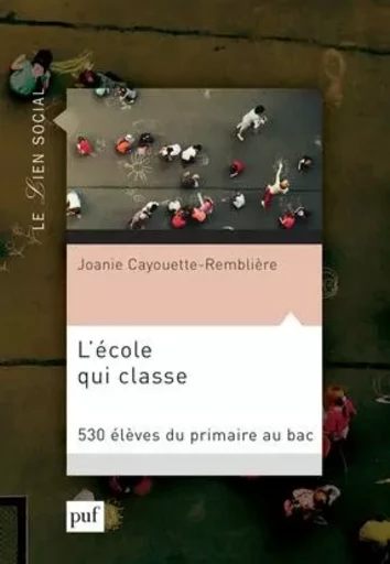 L'école qui classe - Joanie Cayouette-Remblière - PUF