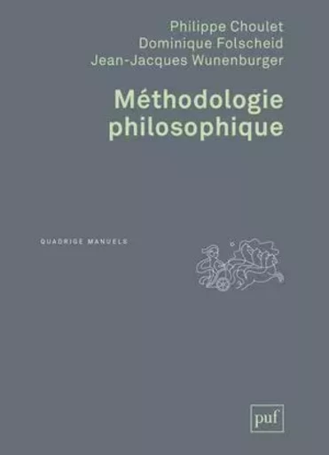 Méthodologie philosophique - Philippe CHOULET, Dominique Folscheid, Jean-Jacques Wunenburger - PUF