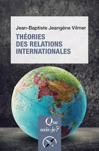 Théories des relations internationales - Jean-Baptiste Jeangene vilmer - QUE SAIS JE