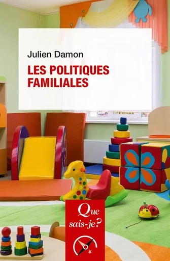 Les Politiques familiales - Julien Damon - QUE SAIS JE