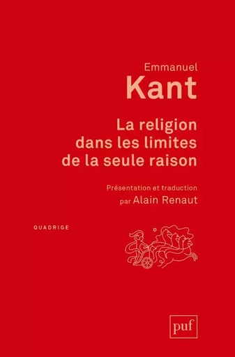 La religion dans les limites de la seule raison - Emmanuel Kant - PUF