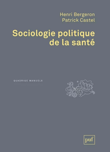 Sociologie politique de la santé - Henri Bergeron, Patrick Castel - PUF