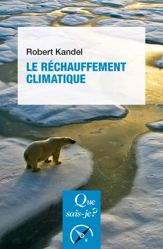 Le réchauffement climatique - Robert Kandel - QUE SAIS JE