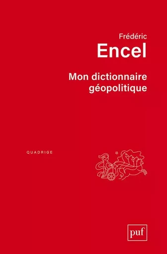 Mon dictionnaire géopolitique - Frédéric Encel - PUF