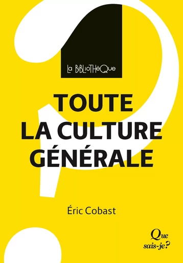 Toute la culture générale - Eric Cobast - QUE SAIS JE