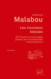 Les nouveaux blessés. De Freud à la neurologie : penser les traumatismes contemporains