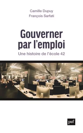 Gouverner par l'emploi - Camille Dupuy, François Sarfati - PUF