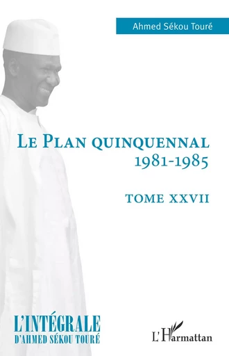 Le plan quinquennal 1981-1985 - Hadja Andre Toure - Editions L'Harmattan