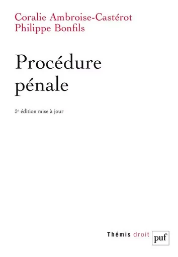 Procédure pénale - Coralie Ambroise-Castérot, Philippe Bonfils - PUF