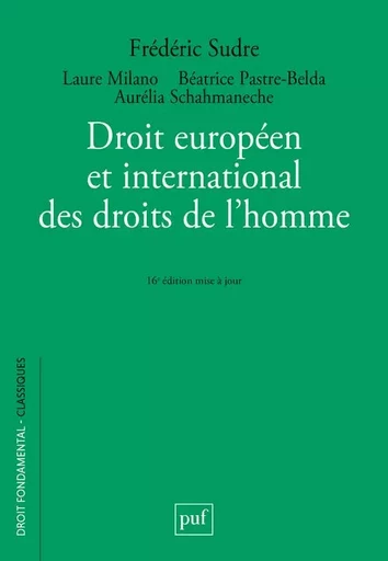 Droit européen et international des droits de l'homme - Frédéric Sudre, Laure Milano, Béatrice Pastre-Belda, Aurélia Schahmaneche - PUF