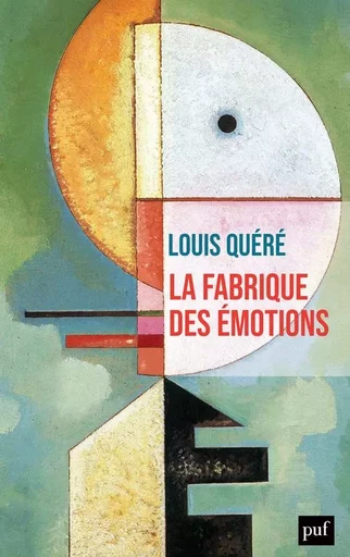 La fabrique des émotions - Louis Quéré - PUF