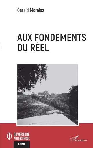 Aux fondements du réel - Gérald Morales - Editions L'Harmattan