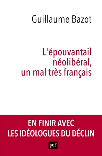 L'épouvantail néolibéral, un mal très français - Guillaume Bazot - PUF