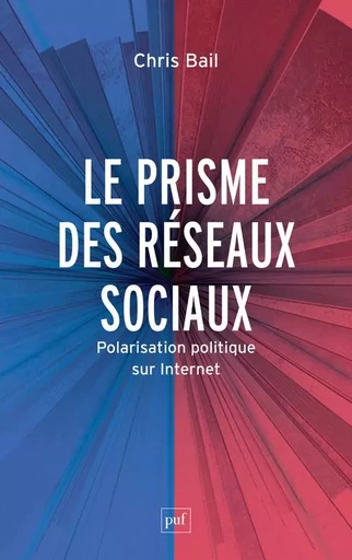 Le prisme des réseaux sociaux - Chris Bail - PUF