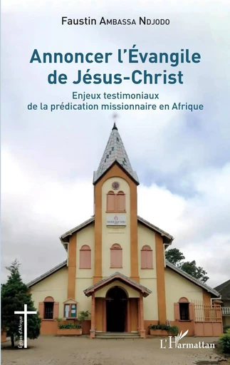 Annoncer l'Évangile de Jésus-Christ - Faustin Ambassa Ndjodo - Editions L'Harmattan