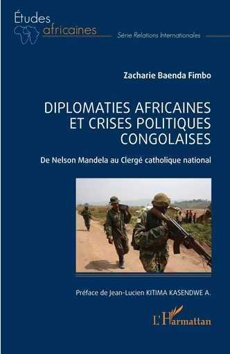 Diplomaties africaines et crises politiques congolaises - Zacharie Baenda Fimbo - Editions L'Harmattan