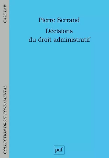 Décisions du droit administratif - Pierre Serrand - PUF