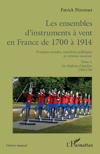 Les ensembles d'instruments à vent en France de 1700 à 1914 - Patrick Peronnet - Editions L'Harmattan