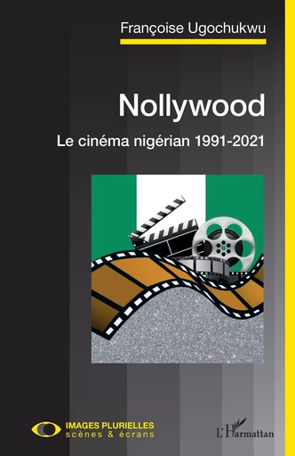 Nollywood. Le cinéma nigérian 1991-2021 - Françoise Ugochukwu - Editions L'Harmattan