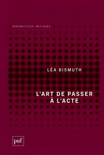 L'art de passer à l'acte - Léa Bismuth - PUF