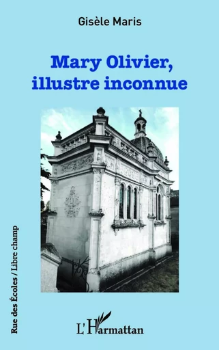 Mary Olivier, illustre inconnue - Gisele MARIS - Editions L'Harmattan