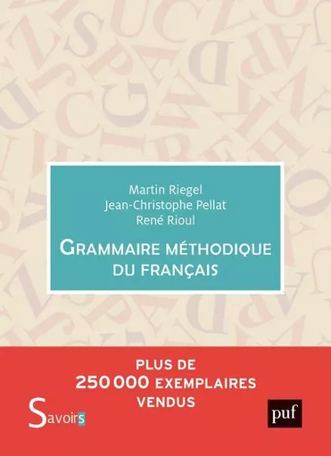 Grammaire méthodique du français - Martin Riegel, Jean-Christophe Pellat - PUF