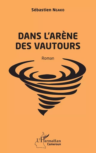 Dans l'arène des vautours - Sébastien Ngako - Editions L'Harmattan