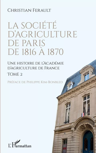 La société d'agriculture de Paris de 1816 à 1870 - André Christian Ferault - Editions L'Harmattan