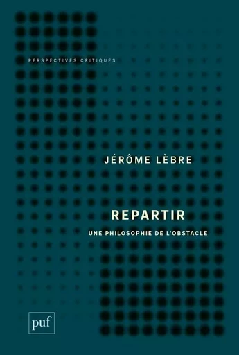 Repartir. Une philosophie de l'obstacle - Jérôme Lèbre - PUF