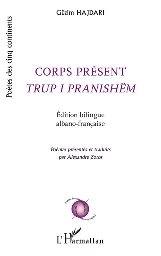 Corps présent <em>Trup i pranishëm</em> - Gëzim Hajdari, Alexandre Zotos - Editions L'Harmattan