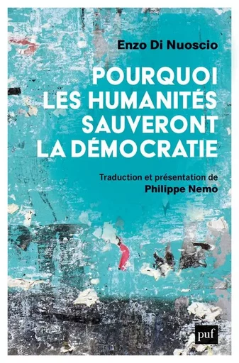 Pourquoi les humanités sauveront la démocratie - Enzo Di Nuoscio - PUF