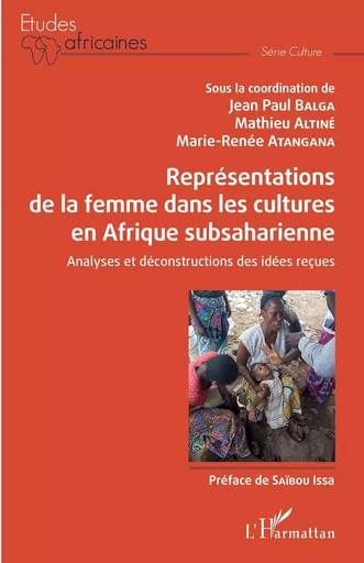 Représentations de la femme dans les cultures en Afrique subsaharienne - Jean-Paul Balga, Mathieu Altiné, Marie-Renée Atangana - Editions L'Harmattan