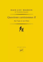 Questions cartésiennes II. Sur l'ego et sur Dieu