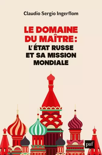 Le domaine du Maître : l'État russe et sa mission mondiale - Claudio Ingerflom - PUF