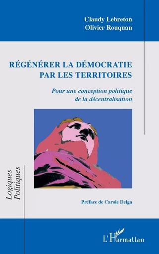 Régénérer la démocratie par les territoires - Claudy Lebreton, Olivier Rouquan - Editions L'Harmattan