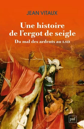 Une histoire de l'ergot de seigle. Du mal des ardents au LSD - Jean Vitaux - PUF