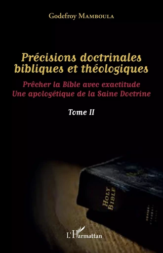 Précisions doctrinales bibliques et théologiques Tome II - Godefroy Mamboula - Editions L'Harmattan