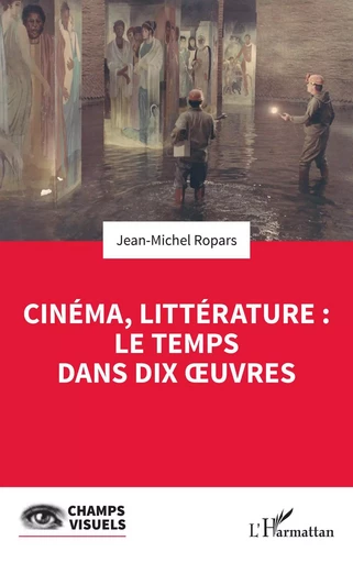 Cinéma, littérature : le temps dans dix oeuvres - Jean-Michel Ropars - Editions L'Harmattan