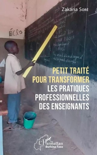 Petit traité pour transformer les pratiques professionnelles des enseignants - Zakaria Soré - Editions L'Harmattan