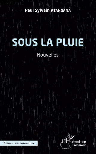 Sous la pluie - Paul Sylvain Atangana - Editions L'Harmattan