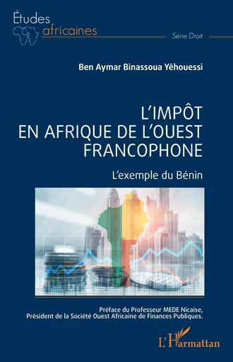 L'impôt en Afrique de l'ouest francophone - Ben Aymar Binassoua Yêhouessi - Editions L'Harmattan