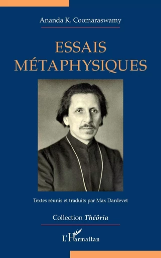 Essais métaphysiques - Ananda K. Coomaraswamy, Max Dardevet - Editions L'Harmattan