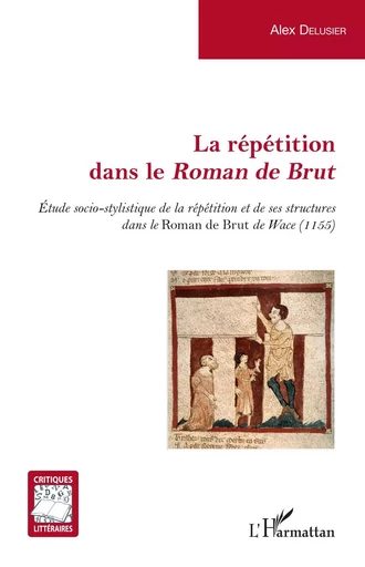 La répétition dans le <em>Roman de Brut</em> - Alex Delusier - Editions L'Harmattan