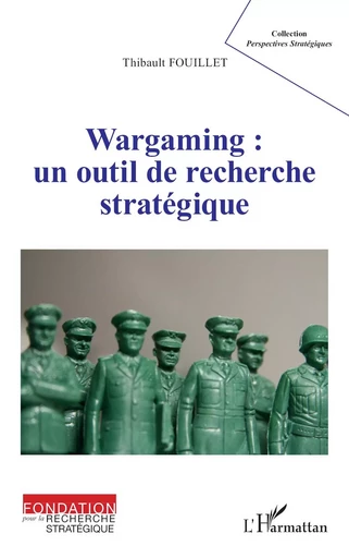 Wargaming : un outil de recherche stratégique - Thibault Fouillet - Editions L'Harmattan