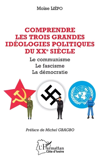 Comprendre les trois grandes idéolologies politiques du XXe siècle - Moïse Liépo - Editions L'Harmattan