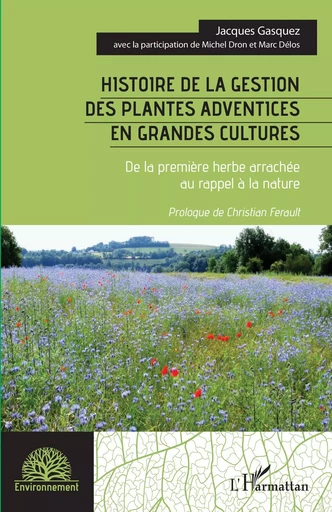 Histoire de la gestion des plantes adventices en grandes cultures - Jacques Gasquez, Michel Dron, Marc Délos, André Christian Ferault - Editions L'Harmattan