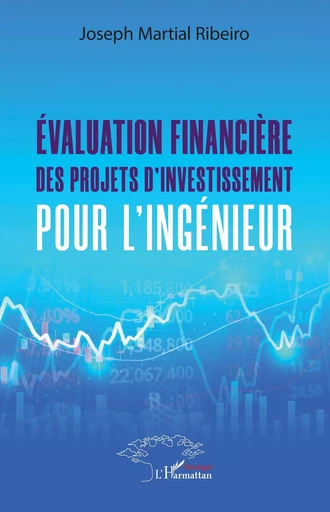 Evaluation financière des projets d'investissement pour l'ingénieur. - Joseph Martial Ribeiro - Editions L'Harmattan