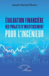 Evaluation financière des projets d'investissement pour l'ingénieur.